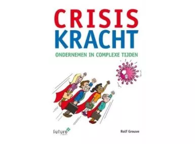 Crisiskracht - ondernemen in complexe tijden (2020) Rolf Grouve