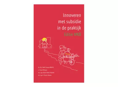 Innoveren met subsidie in de praktijk, editie MKB (2011) Rolf Grouve, e.a.