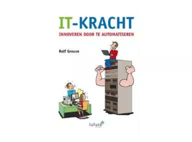 IT-Kracht - Innoveren door te automatiseren (2020) Rolf Grouve