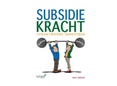 Subsidiekracht - Verantwoord innoveren (2019) Rolf Grouve